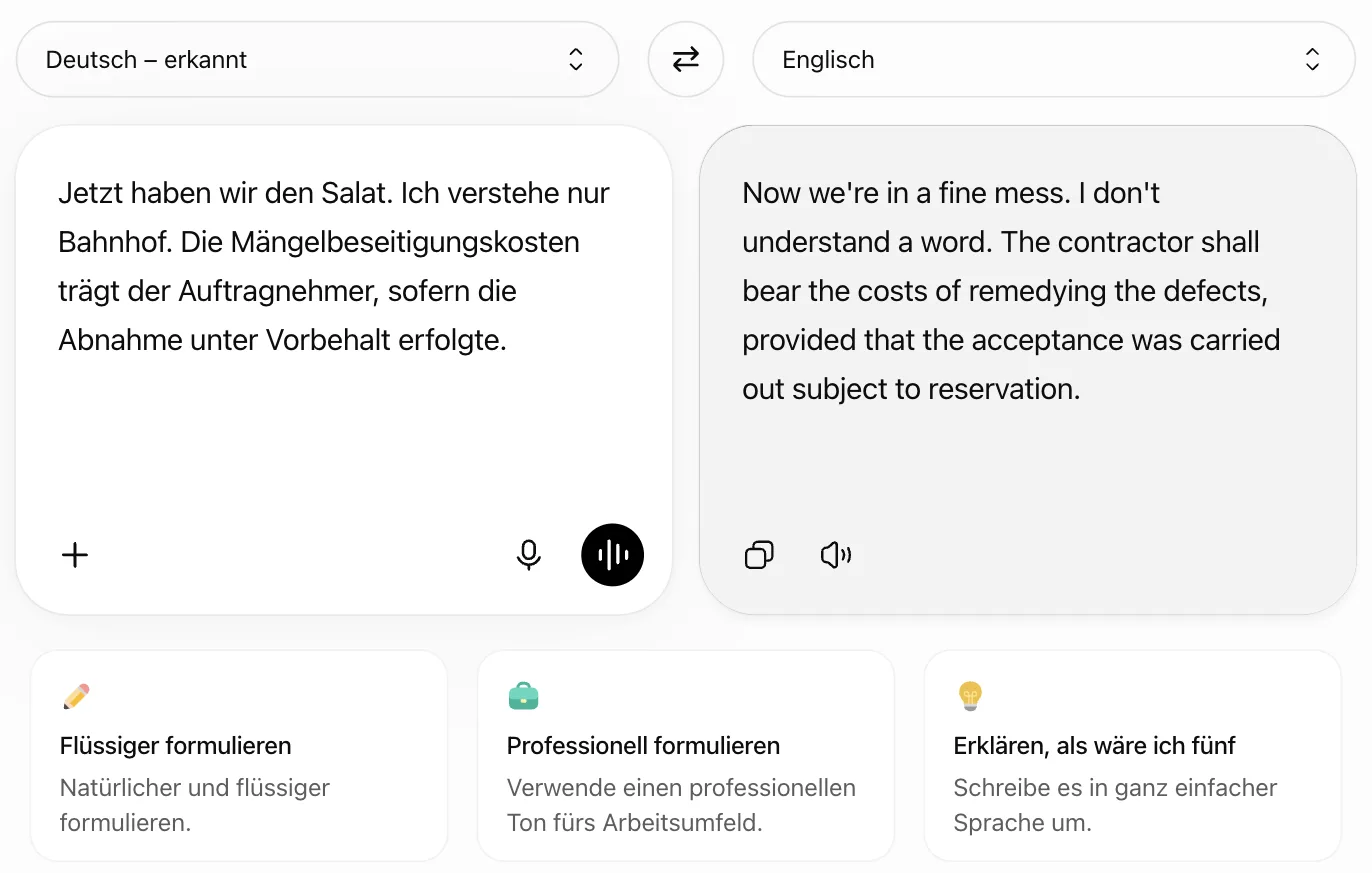 Deutsch nach Englisch: „Jetzt haben wir den Salat. Ich verstehe nur Bahnhof. Die Mängelbeseitigungskosten …“ wird zu „Now we're in a fine mess. I don't understand a word. The contractor shall bear the costs of remedying the defects …“