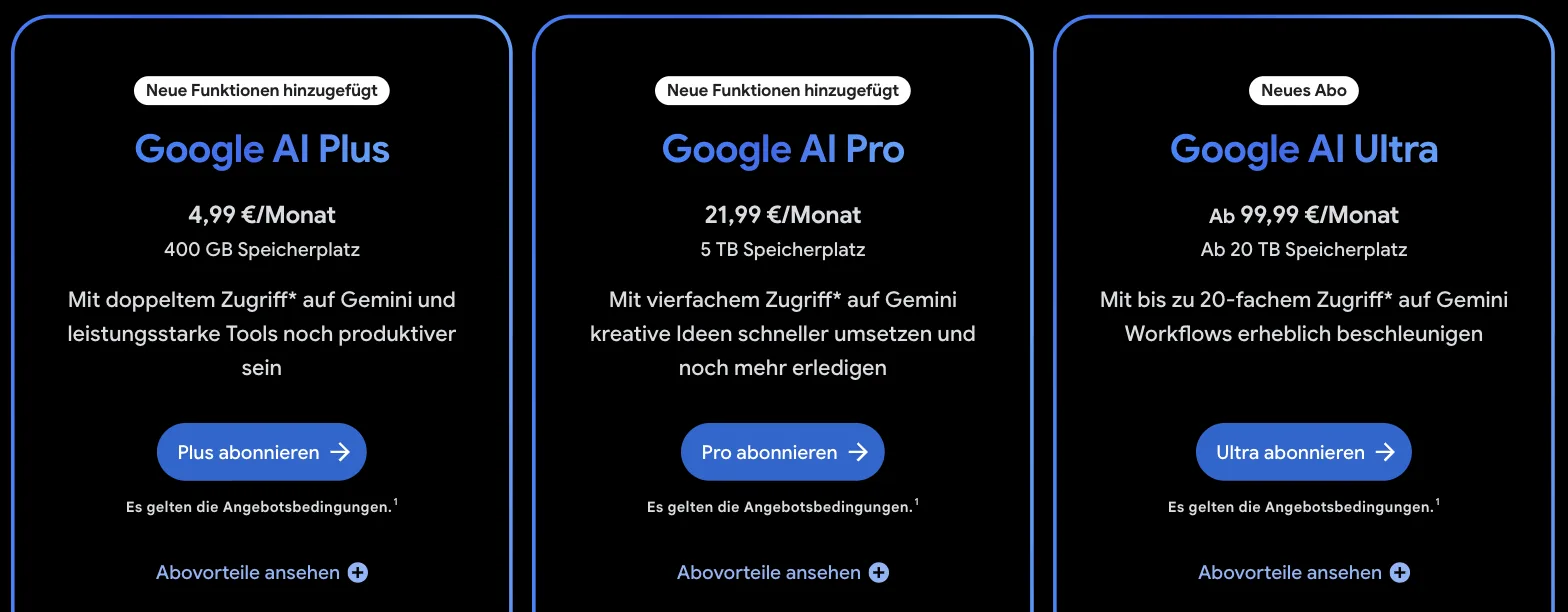 Google-AI-Abos: Google AI Plus 4,99 €/Monat mit 400 GB, Google AI Pro 21,99 €/Monat mit 5 TB, Google AI Ultra ab 99,99 €/Monat ab 20 TB Speicherplatz